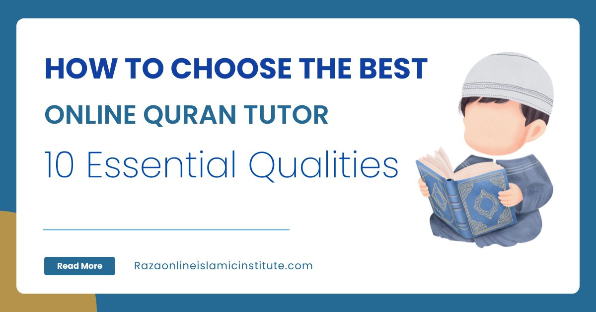 How to Choose the Best Online Quran Tutor 10 Essential Qualities
